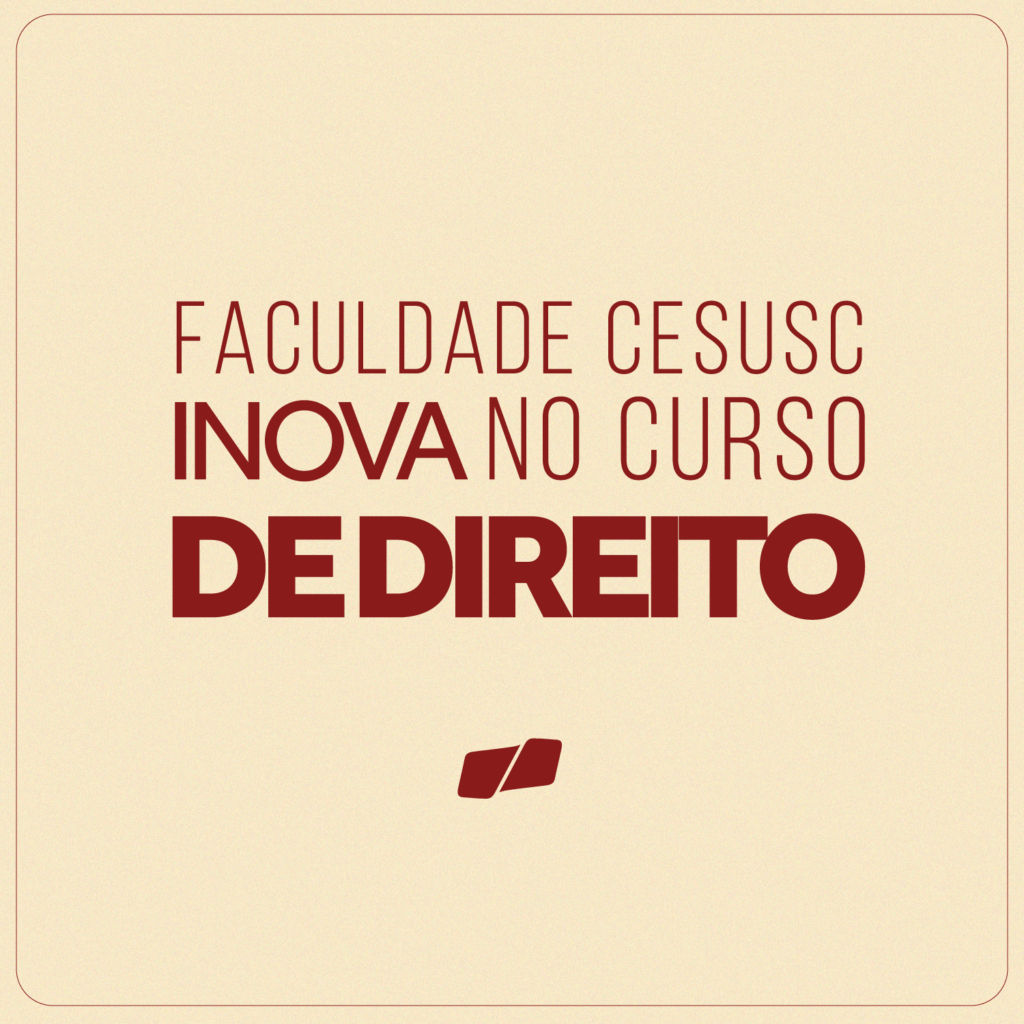 FACULDADE CESUSC INOVA NO CURSO DE DIREITO - Unicesusc