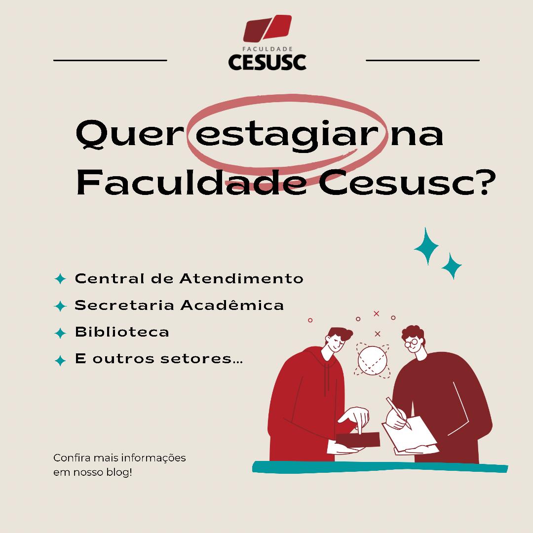 Vagas de estágio para diversas áreas na Faculdade Cesusc - Unicesusc