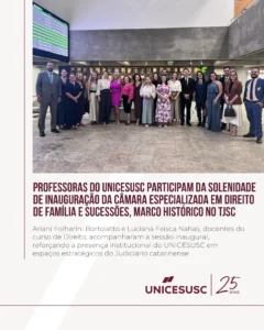 Ariani Folharini Bortolatto e Luciana Faisca Nahas, docentes do curso de Direito, acompanharam a sessão inaugural, reforçando a presença institucional do UNICESUSC em espaços estratégicos do Judiciário catarinense